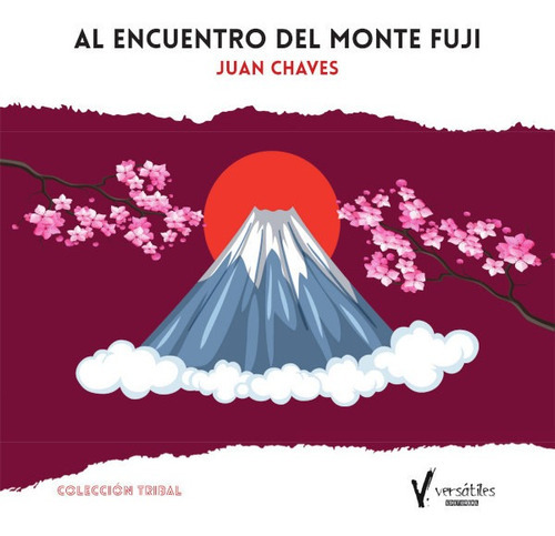 Al Encuentro Del Monte Fuji, De Juan Chaves. Versátiles Editorial, Tapa Blanda En Español, 2021