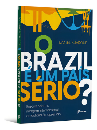 O brazil é um país sério?: Ensaios sobre a imagem internacional, da euforia a depressão, de Buarque, Daniel. Editorial Pioneira Editorial,Pioneira, capa mole em português, 2022