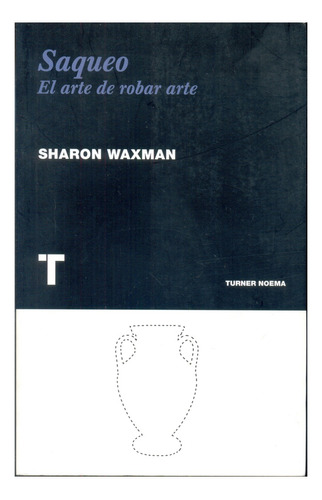 Saqueo. El Arte De Robar Arte - Sharon Waxman