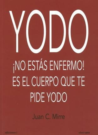 Yodo : ¡no Estás Enfermo! Es El Cuerpo El Que Te Pide Yodo -