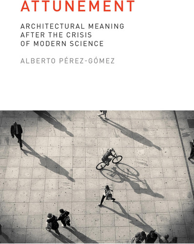 Libro: Attunement: Architectural Meaning After The Crisis Of