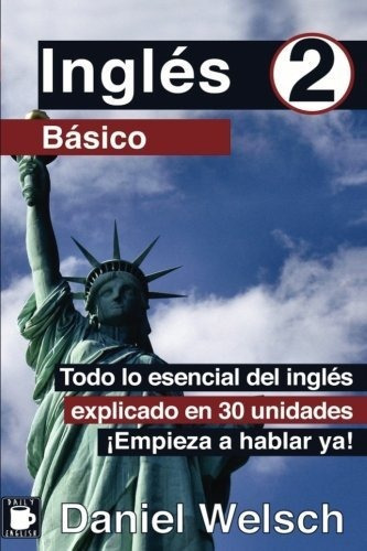 Ingles Basico 2, De Daniel Welsch., Vol. N/a. Editorial Createspace Independent Publishing Platform, Tapa Blanda En Español, 2017