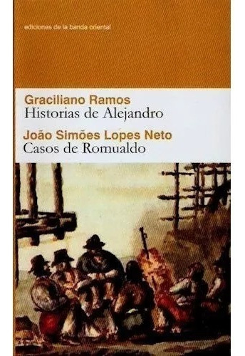 Historias De Alejandro - Casos De Romualdo Ramos -lopes Neto
