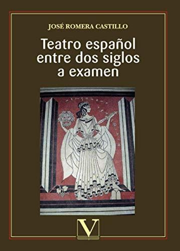 Teatro Español Entre Dos Siglos A Examen (ensayo)