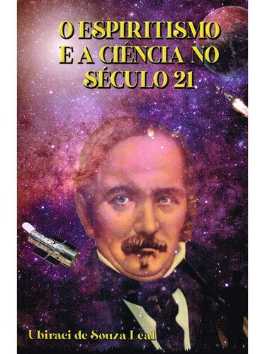 O Espiritismo E A Ciência No Século 21, De : Ubiraci De Souza Leal., Vol. Não Aplica. Editora Aliança, Capa Mole Em Português, 2020