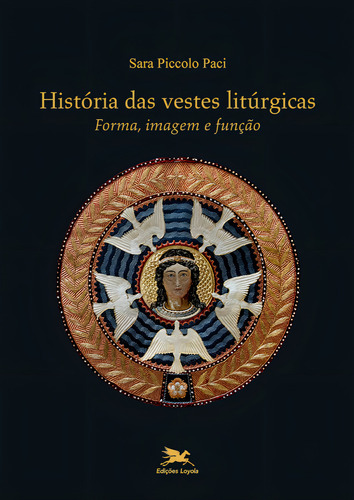 História das vestes litúrgicas: Forma, imagem e função, de Paci, Sara Piccolo. Editorial Edições Loyola, capa mole em português, 2021