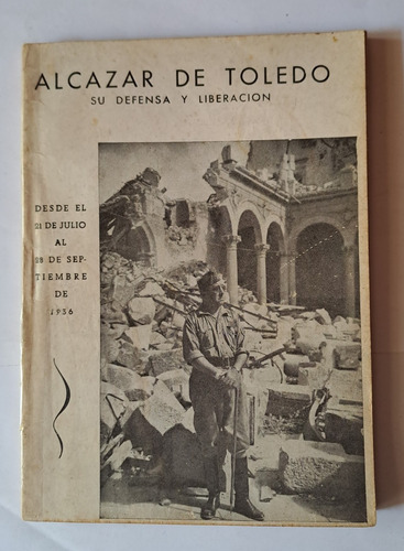 Alcazar De Toledo. Su Defensa Y Liberación.