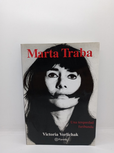 Marta Traba - Una Terquedad Furibunda - Victoria Verlichak  