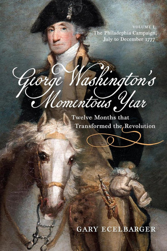 Libro: George Washingtons Momentous Year: Twelve Months Tha