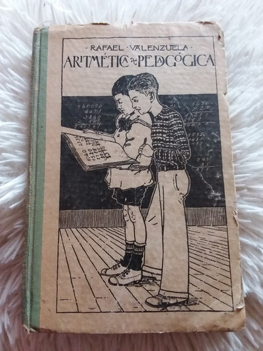 Aritmética Pedagógica, Prim Superior- Rafael Valenzuela 1927