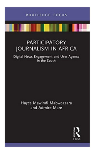 Participatory Journalism In Africa - Admire Mare, Hayes. Eb6
