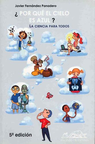 Por Que El Cielo Es Azul?: La Ciencia Para Todos, De Javier Fernandez Panadero. Editorial Páginas De Espuma, Tapa Rustico En Español