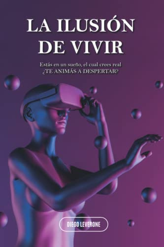 La Ilusion De Vivir  : Estas En Un Sueño El Cual Crees Real