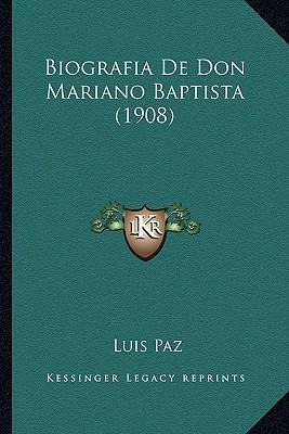Libro Biografia De Don Mariano Baptista (1908) - Luis Paz