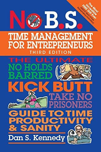 No B.s. Time Management For Entrepreneurs : The Ultimate No Holds Barred Kick Butt Take No Prison..., De Dan S. Kennedy. Editorial Entrepreneur Press, Tapa Blanda En Inglés