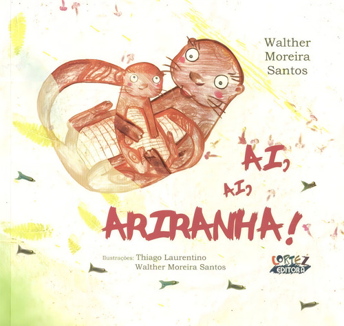 Ai, ai, ariranha!, de Laurentino, Thiago. Editorial Cortez Editora e Livraria LTDA, capa mole em português, 2014