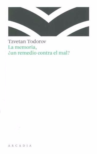 La Memoria, ¿un Remedio Contra El Mal?, De Tzvetan Todorov., Vol. 0. Editorial Arcadia, Tapa Blanda En Español, 2013