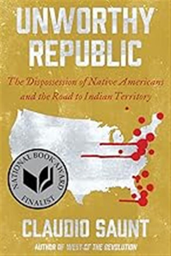 Unworthy Republic: The Dispossession Of Native Americans And