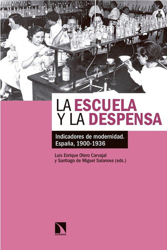 La Escuela Y La Despensa: Indicadores De Modernidad. España, 1900-1936, De Otero Carvajal, Luis Enrique., Vol. 1. Editorial Los Libros De La Catarata, Tapa Blanda En Español