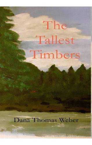 The Tallest Timbers, De Dana Thomas Weber. Editorial Holland Press, Tapa Dura En Inglés