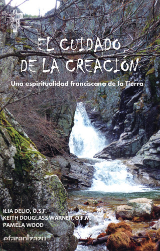 El Cuidado De La Creacion: Una Espiritualidad Franciscana De La Tierra, De Delio, Ilia., Vol. 1. Editorial Franciscana Arantzazu, Tapa Blanda En Español, 2024