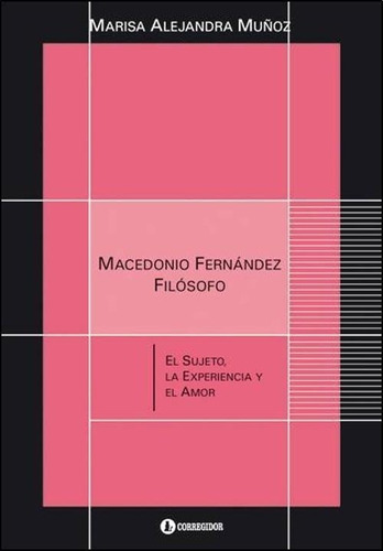 Macedonio Fernandez Filosofo - Sujeto - Experiencia - Amor