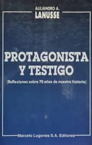Comprar Protagonista Y Testigo Alejandro A. Lanusse