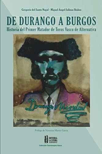 Domingo Mendivil De Durango A Burgos.: Historia Del Primer M