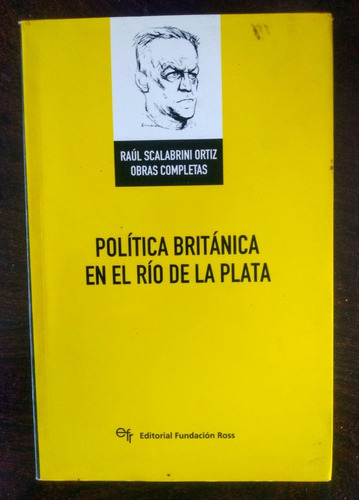 Scalabrini Órtiz Política Británica En El Río De La Plata /p