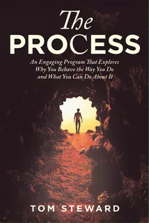 The Process: An Engaging Program That Explores Why You Behave The Way You Do And What You Can Do ..., De Steward, Tom. Editorial Xlibris Us, Tapa Blanda En Inglés