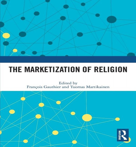 Libro The Marketization Of Religion - Franã§ois Gauthier