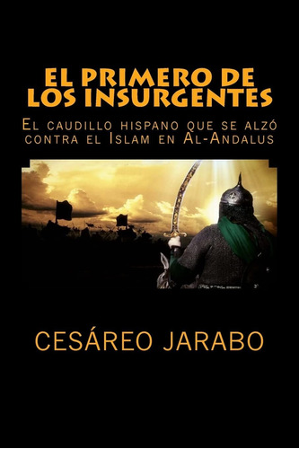 Libro: El Primero De Los Insurgentes: El Caudillo Hispano Se