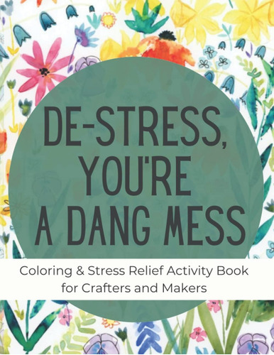 Libro: De-stress, Youre A Dang Mess: Stress Relief Coloring