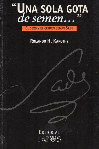 Una Sola Gota De Semen. Sexo Crimen Sade Karothy (lz): Tiene, De Karothy. Tiene, Vol. 1. Editorial Lazos, Tapa Blanda En Español, 2020