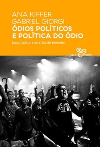 Ódios Políticos E Política Do Ódio: Lutas, Gestos E Escritas Do Presente, De Kiffer, Ana. Editora Bazar Do Tempo, Capa Mole Em Português