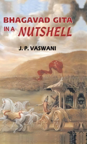 Bhagavad Gita In A Nutshell, De J. P. Vaswani. Editorial Gita Publishing House, Tapa Dura En Inglés