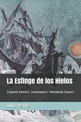 La Esfinge De Los Hielos: (spanish Edition) (annotated)/ Wor