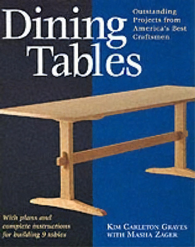 Dining Tables : With Plans And Complete Instructions For Building 7 Classic Tables, De Kim Carleton Graves. Editorial Taunton Press Inc, Tapa Blanda En Inglés