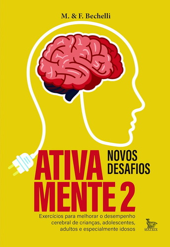 Livro Ativa Mente 2 - Novos Desafios: Exercícios Para Melhorar O Desempenho Cerebral De Crianças, Adolescentes, Adultos E Principalmente Idosos