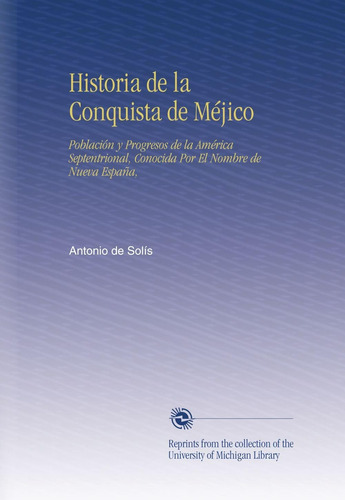 Libro: Historia De La Conquista De Méjico: Población Y Progr