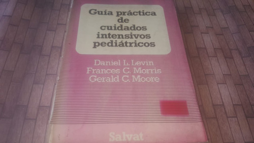 Guia Practica De Cuidados Intensivos Pediatricos - Levin, Mo