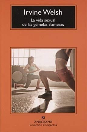 Libro La Vida Sexual De Las Gemelas Siamesas De Irvine Welsh