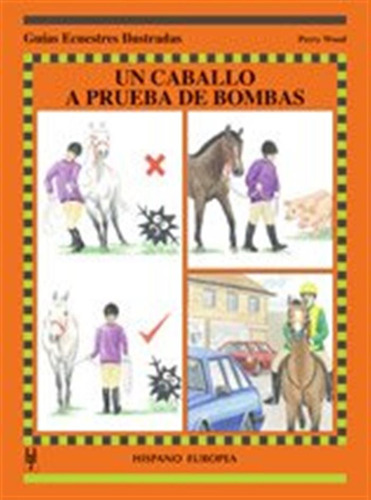 Un Caballo A Prueba De Bombas -guias Ecuestres Ilustradas-