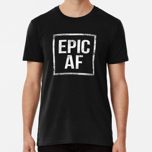 Remera Epic Af Algodon Premium