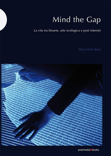 Libro: Mind The Gap: La Vita Tra Bioarte, Arte Ecologica E P