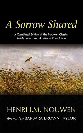 A Sorrow Shared : A Combined Edition Of The Nouwen Classi...