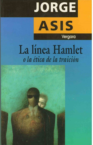 Linea Hamlet O La Etica De La Traicion, La, De Asis, Jorge. Editorial Vergara, Tapa Tapa Blanda En Español