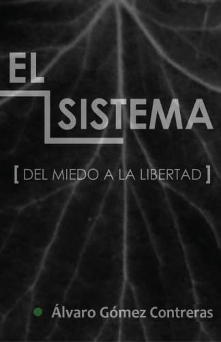 Libro: El Sistema: Del Miedo A La Libertad (spanish Edition)