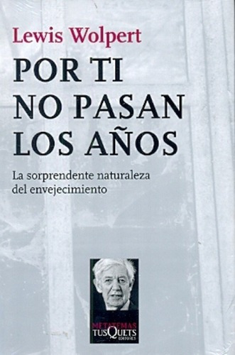 Por Ti No Pasan Los Años - Wolpert, Lewis, De Wolpert, Lewis. Editorial Tusquets En Español