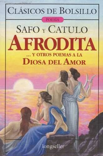 Afrodita Y Otros Poemas A La Diosa Del Amor - Safo Y Catulo